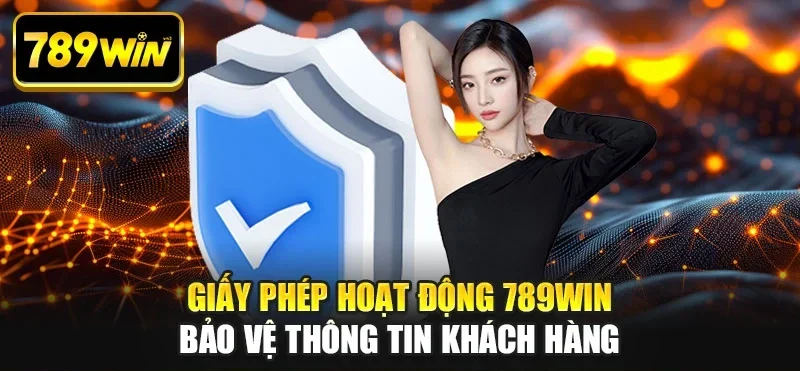 Giấy phép hoạt động 789WIN bảo vệ thông tin khách hàng Giấy phép hoạt động 789WIN bảo vệ thông tin khách hàng