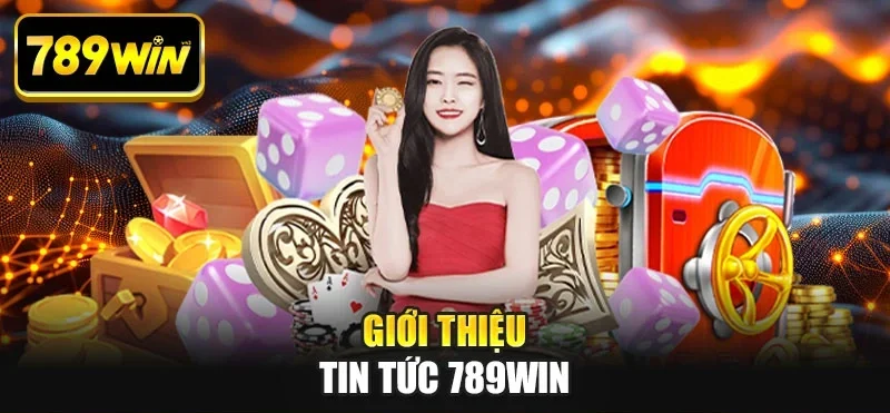 Giới thiệu tin tức 789WIN Giới thiệu tin tức 789WIN