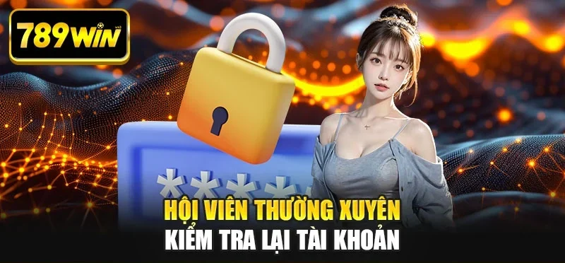Hội viên thường xuyên kiểm tra lại tài khoản Hội viên thường xuyên kiểm tra lại tài khoản