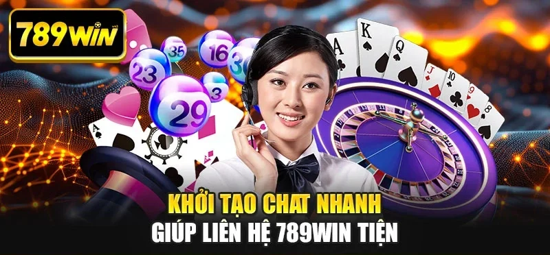 Khởi tạo chat nhanh giúp liên hệ 789WIN tiện Khởi tạo chat nhanh giúp liên hệ 789WIN tiện