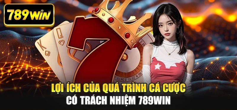 Lợi ích của quá trình cá cược có trách nhiệm 789WIN Lợi ích của quá trình cá cược có trách nhiệm 789WIN